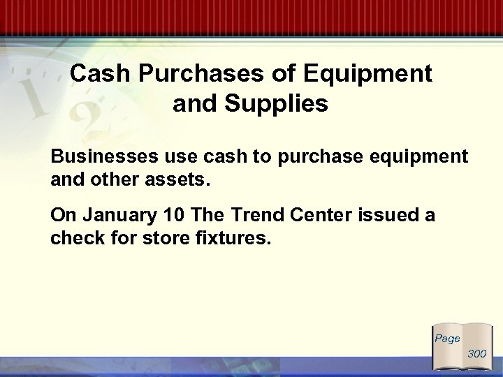Cash Purchases of Equipment and Supplies Businesses use cash to purchase equipment and other
