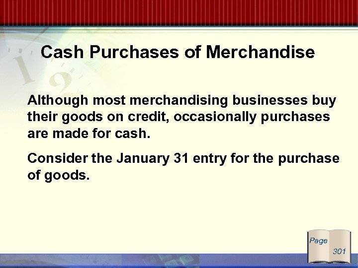 Cash Purchases of Merchandise Although most merchandising businesses buy their goods on credit, occasionally