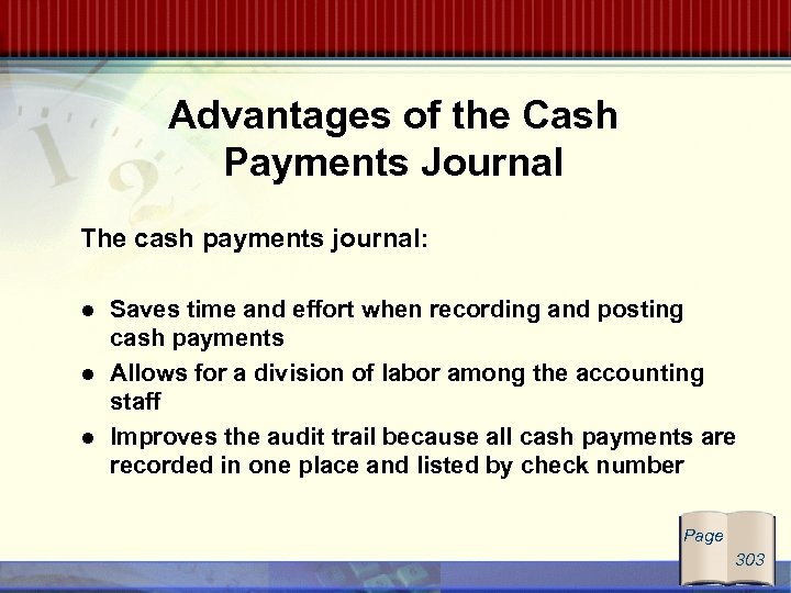 Advantages of the Cash Payments Journal The cash payments journal: Saves time and effort