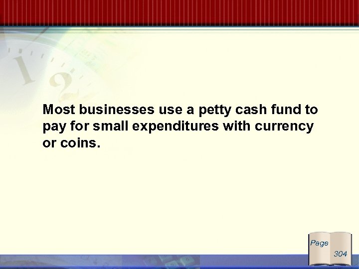 Most businesses use a petty cash fund to pay for small expenditures with currency
