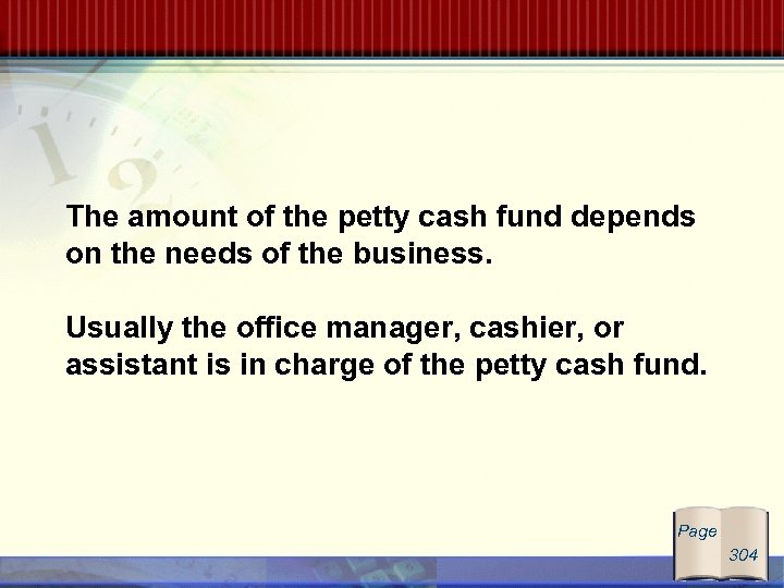 The amount of the petty cash fund depends on the needs of the business.