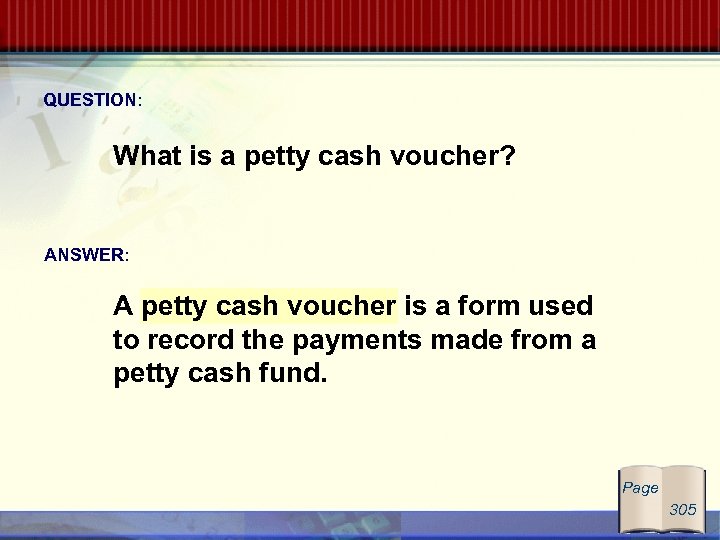 QUESTION: What is a petty cash voucher? ANSWER: A petty cash voucher is a