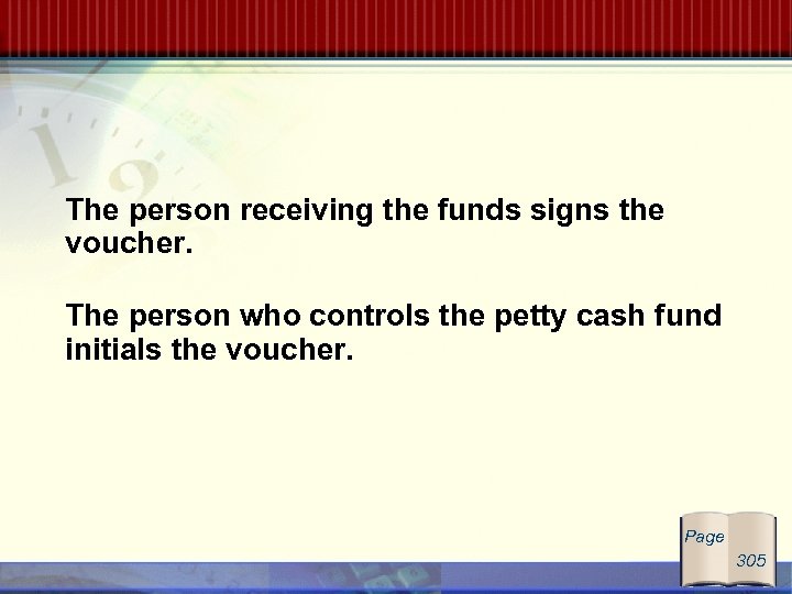 The person receiving the funds signs the voucher. The person who controls the petty