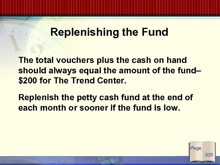 Replenishing the Fund The total vouchers plus the cash on hand should always equal