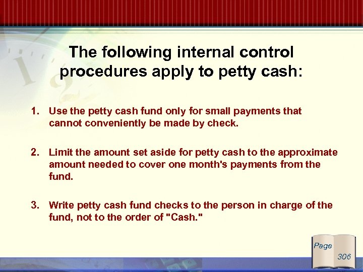 The following internal control procedures apply to petty cash: 1. Use the petty cash
