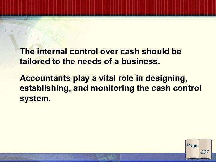 The internal control over cash should be tailored to the needs of a business.