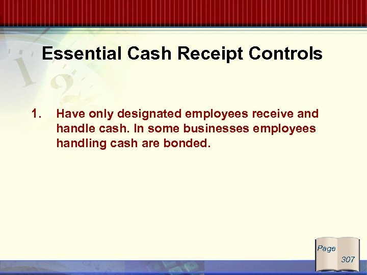 Essential Cash Receipt Controls 1. Have only designated employees receive and handle cash. In
