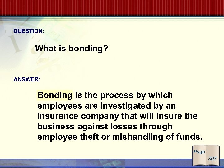 QUESTION: What is bonding? ANSWER: Bonding is the process by which employees are investigated