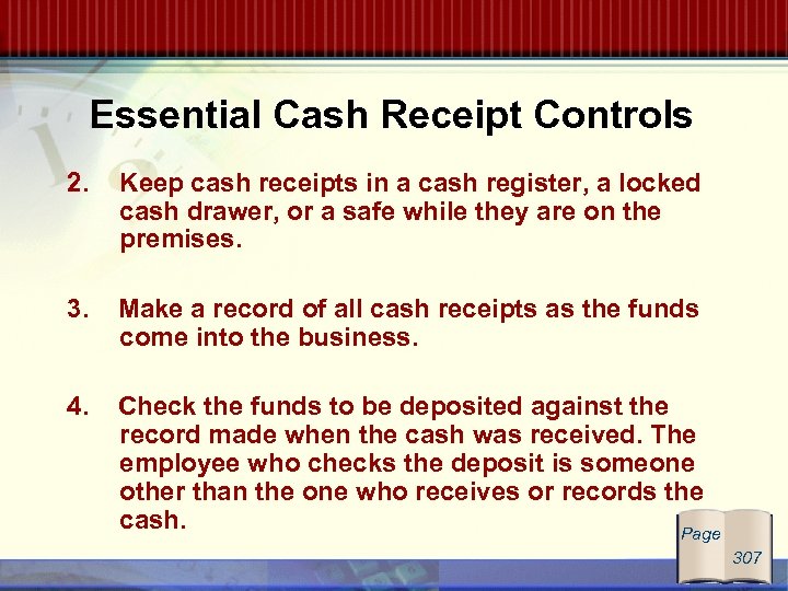 Essential Cash Receipt Controls 2. Keep cash receipts in a cash register, a locked