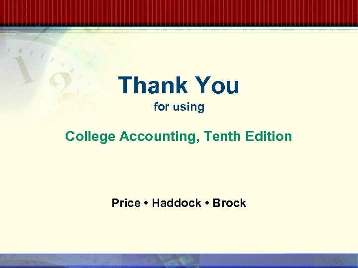 Thank You for using College Accounting, Tenth Edition Price • Haddock • Brock 