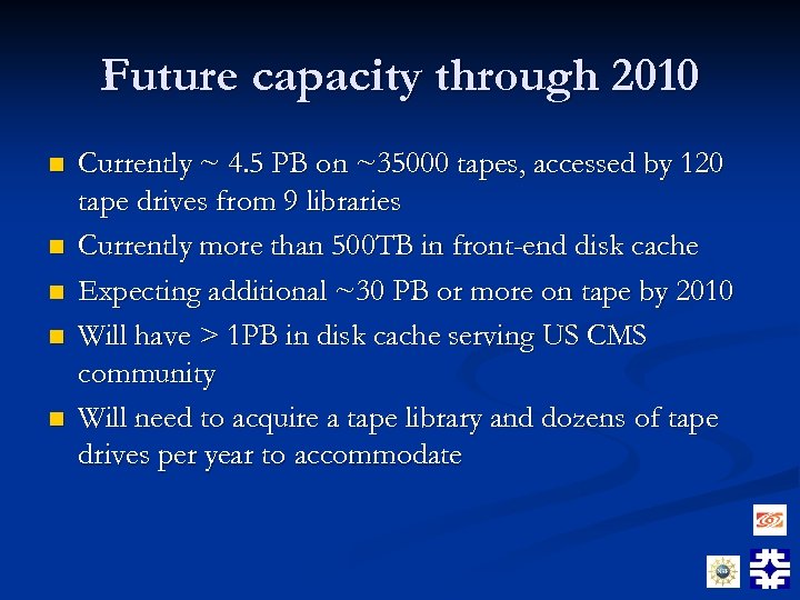 Future capacity through 2010 n n n Currently ~ 4. 5 PB on ~35000