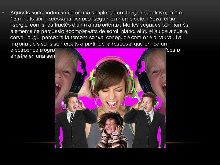 • Aquests sons poden semblar una simple cançó, llarga i repetitiva, mínim 15