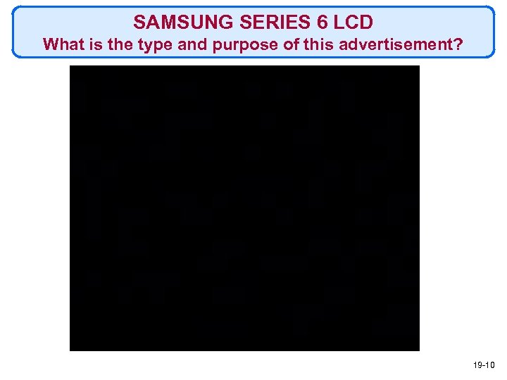 SAMSUNG SERIES 6 LCD What is the type and purpose of this advertisement? 19