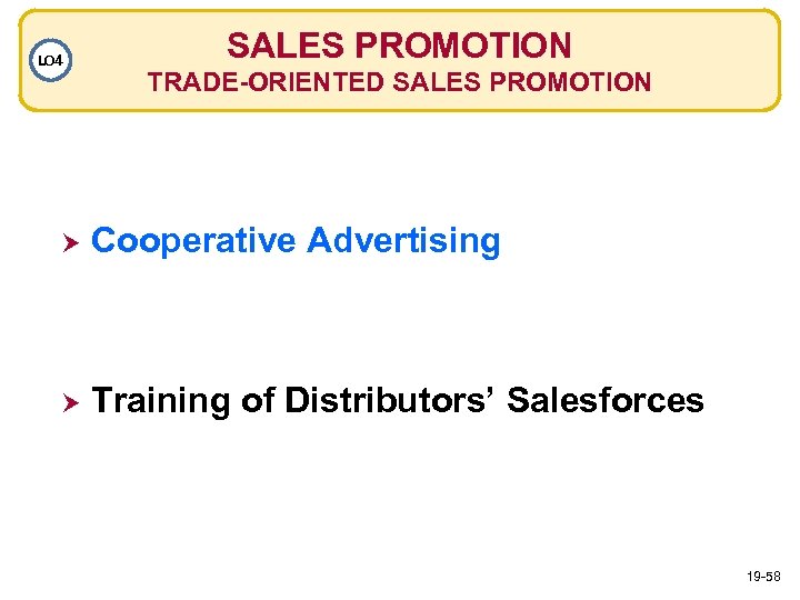 LO 4 SALES PROMOTION TRADE-ORIENTED SALES PROMOTION Cooperative Advertising Training of Distributors’ Salesforces 19