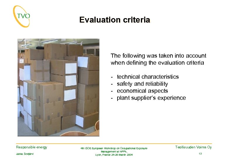 Evaluation criteria The following was taken into account when defining the evaluation criteria -