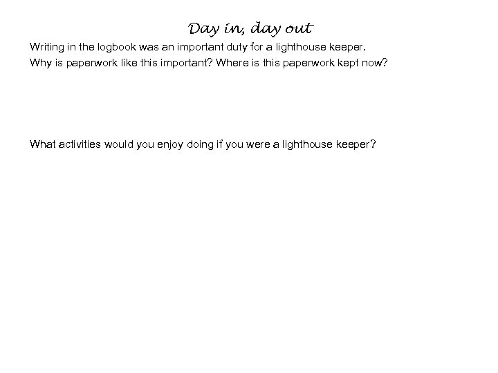 Day in, day out Writing in the logbook was an important duty for a