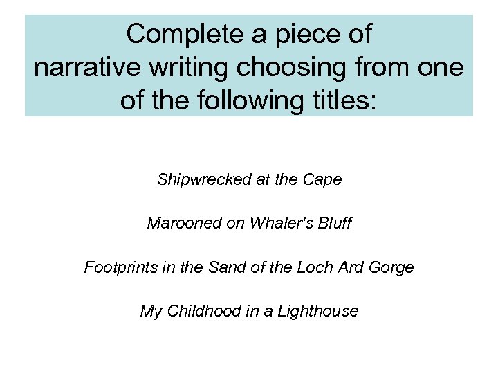 Complete a piece of narrative writing choosing from one of the following titles: Shipwrecked