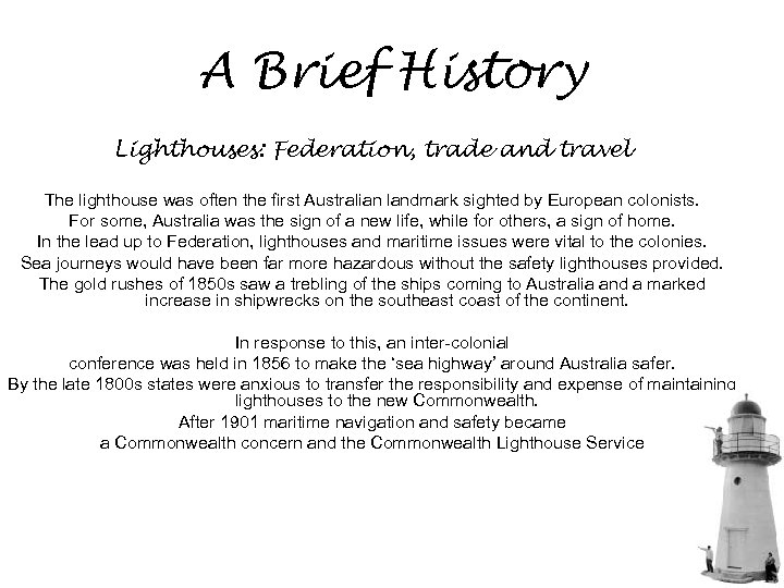 A Brief History Lighthouses: Federation, trade and travel The lighthouse was often the first