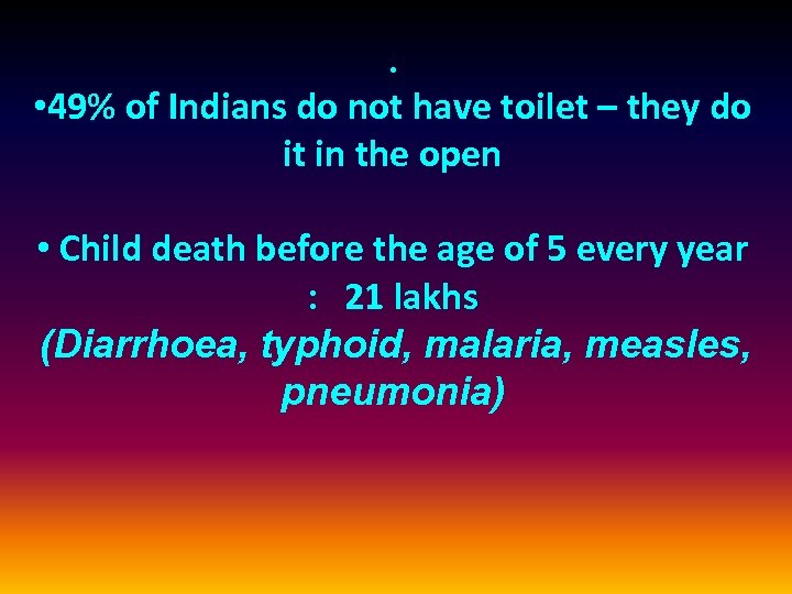  • • 49% of Indians do not have toilet – they do it