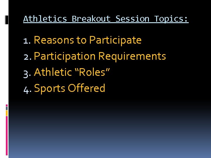 Athletics Breakout Session Topics: 1. Reasons to Participate 2. Participation Requirements 3. Athletic “Roles”