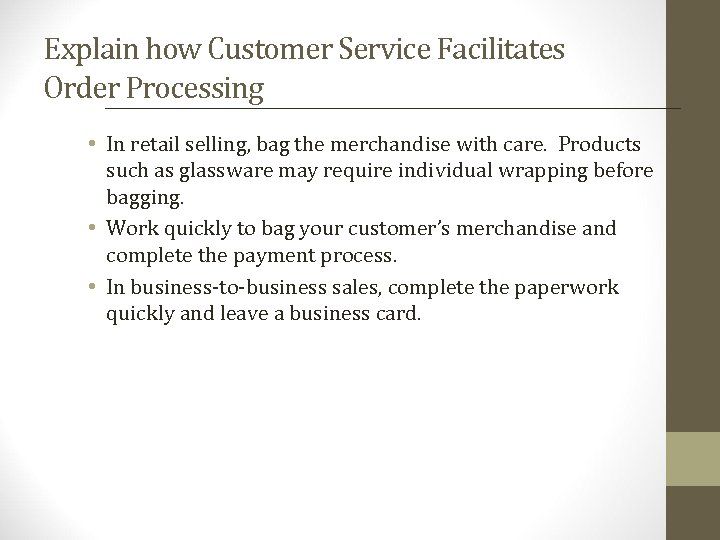 Explain how Customer Service Facilitates Order Processing • In retail selling, bag the merchandise