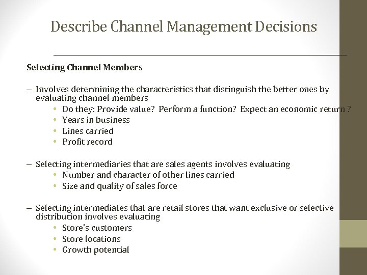 Describe Channel Management Decisions Selecting Channel Members – Involves determining the characteristics that distinguish