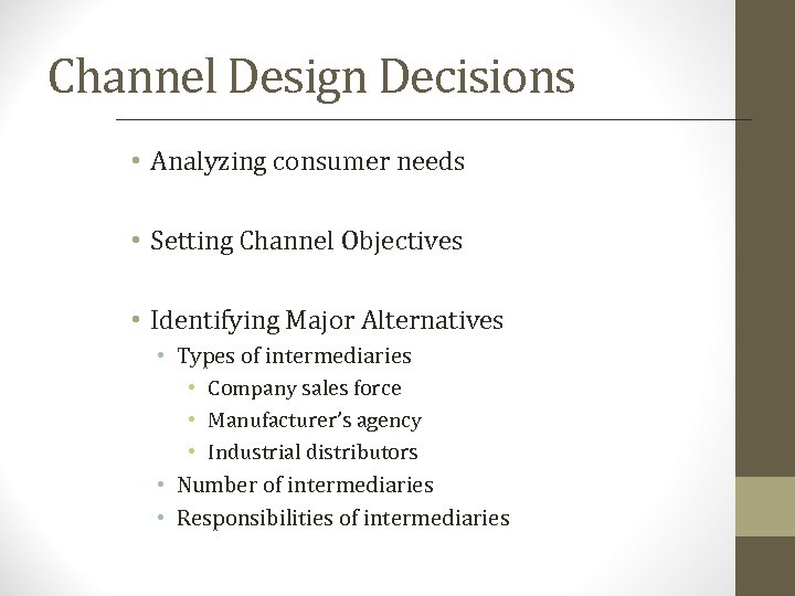 Channel Design Decisions • Analyzing consumer needs • Setting Channel Objectives • Identifying Major