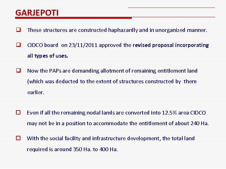 GARJEPOTI q These structures are constructed haphazardly and in unorganized manner. q CIDCO board