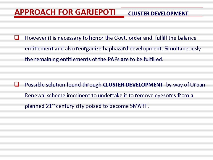 APPROACH FOR GARJEPOTI CLUSTER DEVELOPMENT q However it is necessary to honor the Govt.