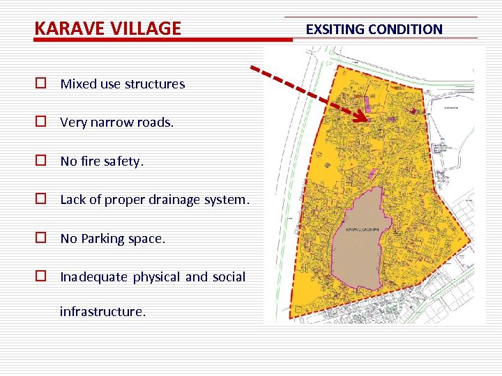 KARAVE VILLAGE o Mixed use structures o Very narrow roads. o No fire safety.