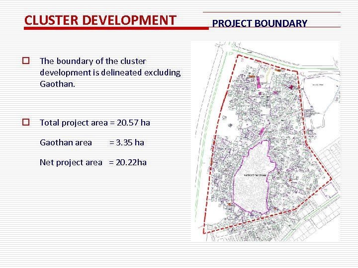 CLUSTER DEVELOPMENT o The boundary of the cluster development is delineated excluding Gaothan. o