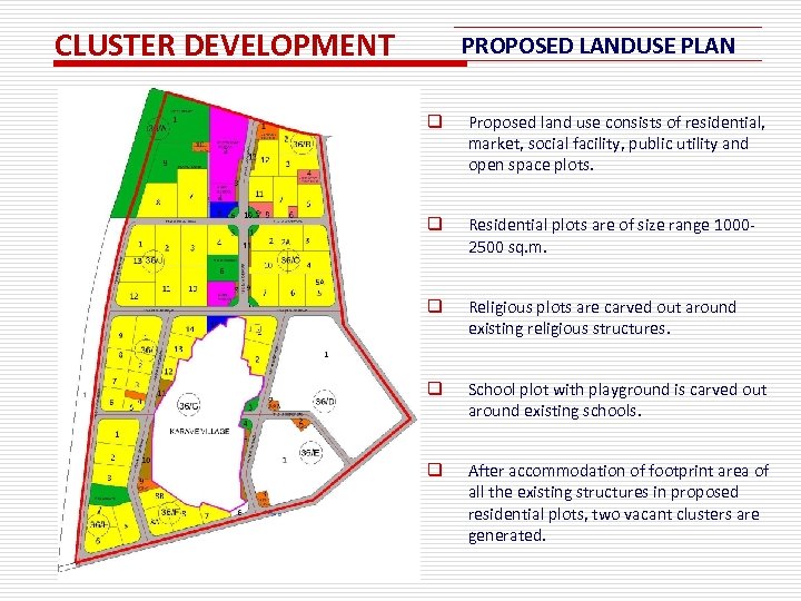 CLUSTER DEVELOPMENT PROPOSED LANDUSE PLAN q Proposed land use consists of residential, market, social