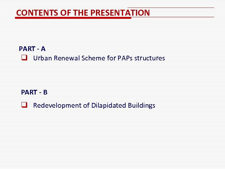 CONTENTS OF THE PRESENTATION PART - A q Urban Renewal Scheme for PAPs structures