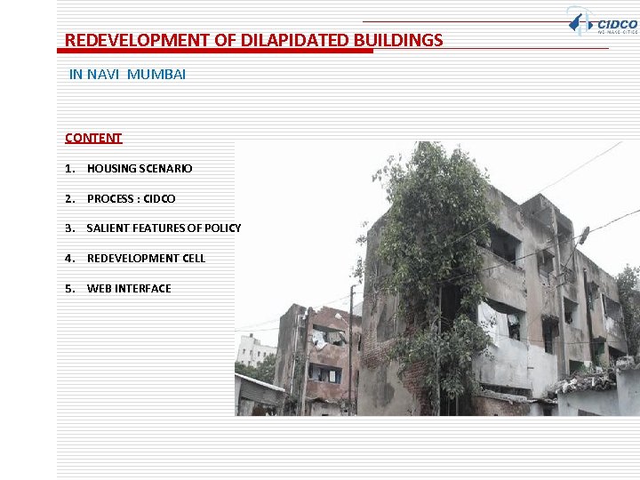 REDEVELOPMENT OF DILAPIDATED BUILDINGS IN NAVI MUMBAI CONTENT 1. HOUSING SCENARIO 2. PROCESS :