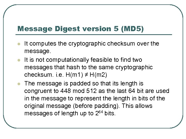 Message Digest version 5 (MD 5) l l l It computes the cryptographic checksum