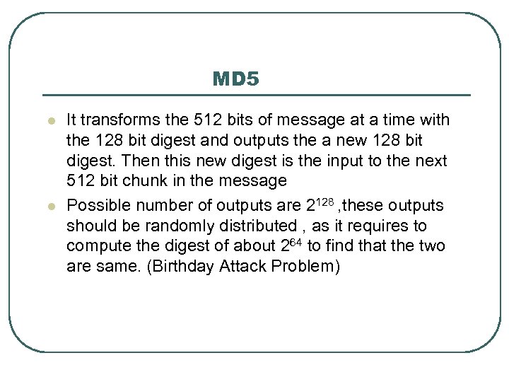 MD 5 l l It transforms the 512 bits of message at a time