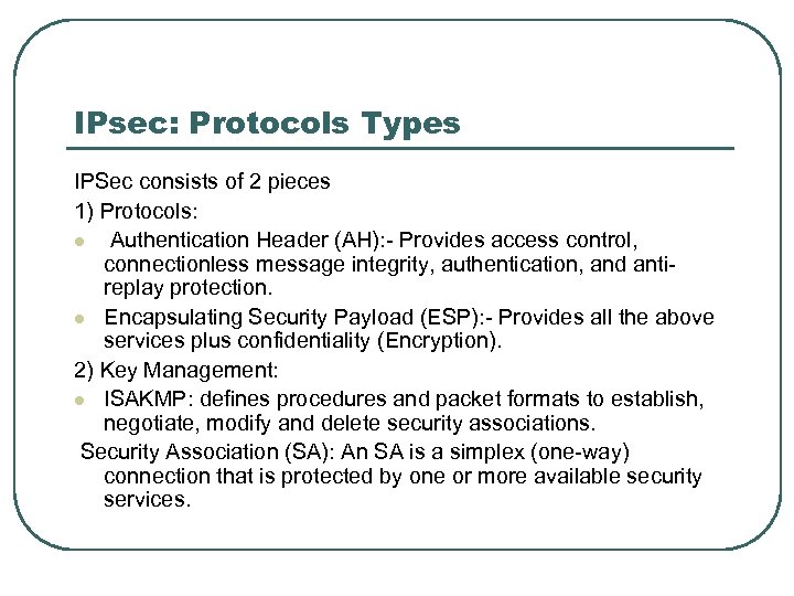 IPsec: Protocols Types IPSec consists of 2 pieces 1) Protocols: l Authentication Header (AH):