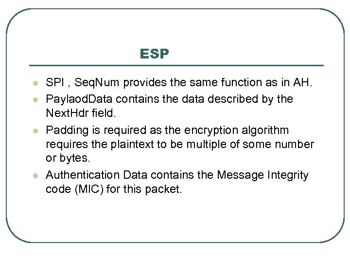 ESP l l SPI , Seq. Num provides the same function as in AH.