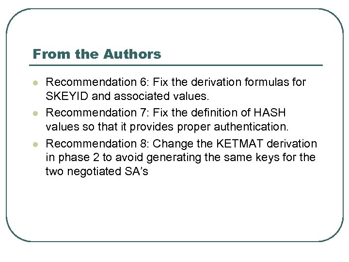 From the Authors l l l Recommendation 6: Fix the derivation formulas for SKEYID