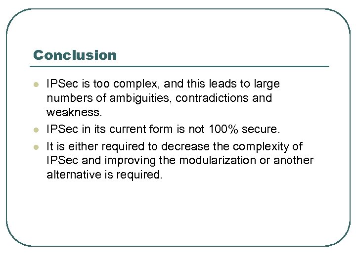 Conclusion l l l IPSec is too complex, and this leads to large numbers