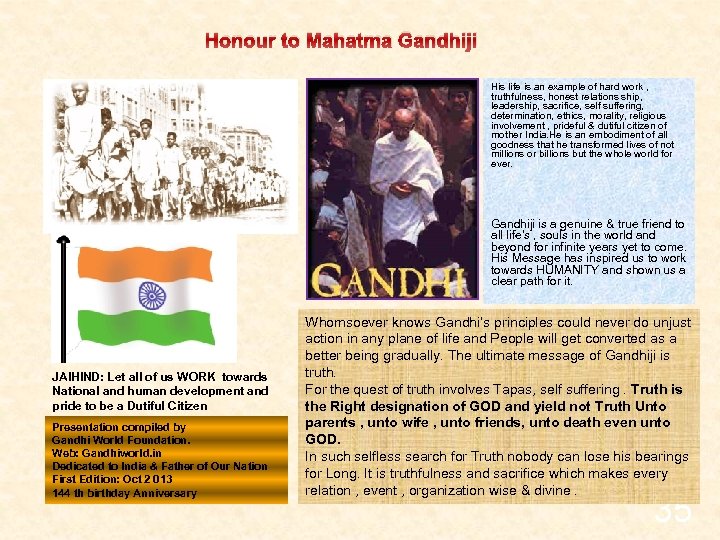Honour to Mahatma Gandhiji His life is an example of hard work , truthfulness,