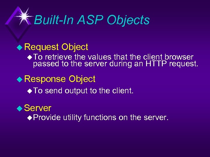 Built-In ASP Objects u Request Object u To retrieve the values that the client