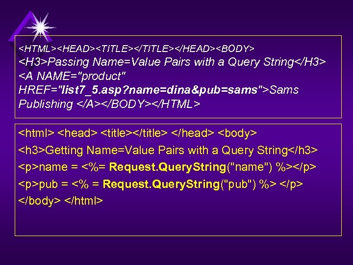 <HTML><HEAD><TITLE></HEAD><BODY> <H 3>Passing Name=Value Pairs with a Query String</H 3> <A NAME=