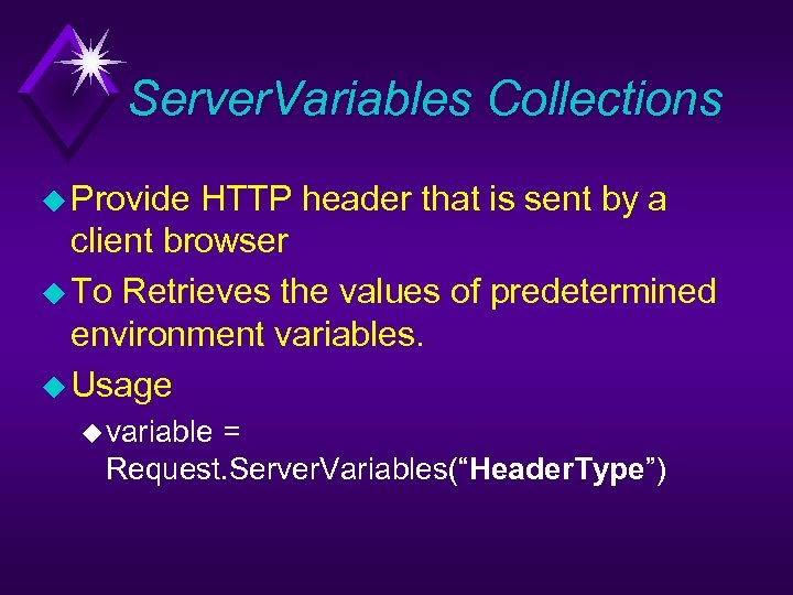 Server. Variables Collections u Provide HTTP header that is sent by a client browser