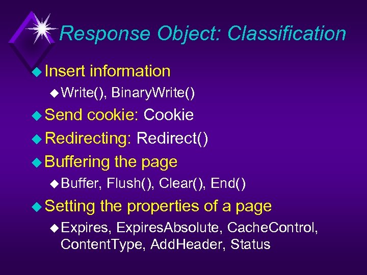 Response Object: Classification u Insert information u Write(), Binary. Write() u Send cookie: Cookie