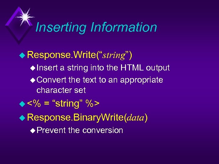 Inserting Information u Response. Write(“string”) u Insert a string into the HTML output u