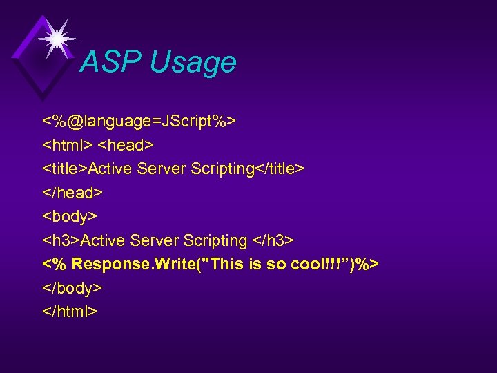 ASP Usage <%@language=JScript%> <html> <head> <title>Active Server Scripting</title> </head> <body> <h 3>Active Server Scripting