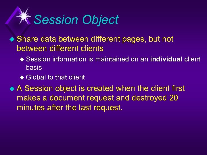 Session Object u Share data between different pages, but not between different clients u