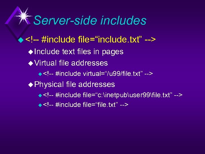 Server-side includes u <!-- #include file=“include. txt” --> u Include text files in pages