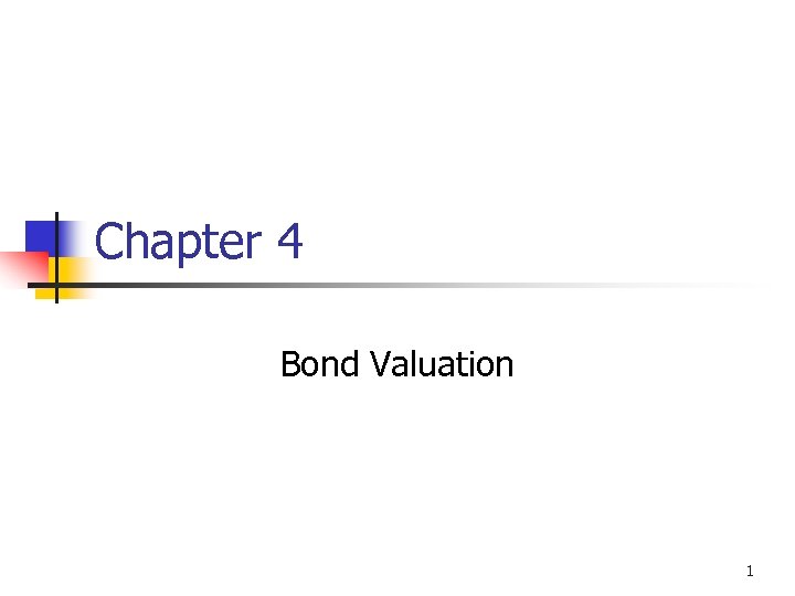 Chapter 4 Bond Valuation 1 